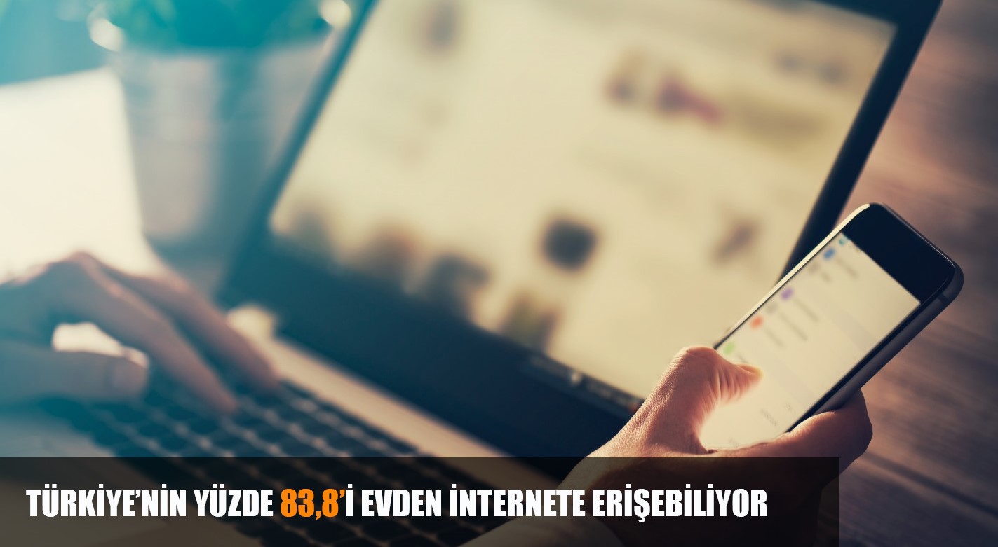 TÜRKİYE’nin yüzde 83,8’i evden internete erişebiliyor