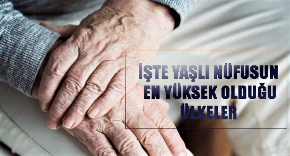 Yaşlı nüfusun en yüksek olduğu ülkeler