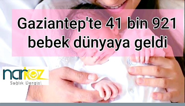 Gaziantep’te 2019 yılında 41 bin 921 bebek dünyaya geldi