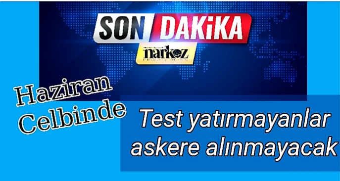 COVİD-19 Testi yaptırmayanlar askere alınmayacak: İşte detaylar