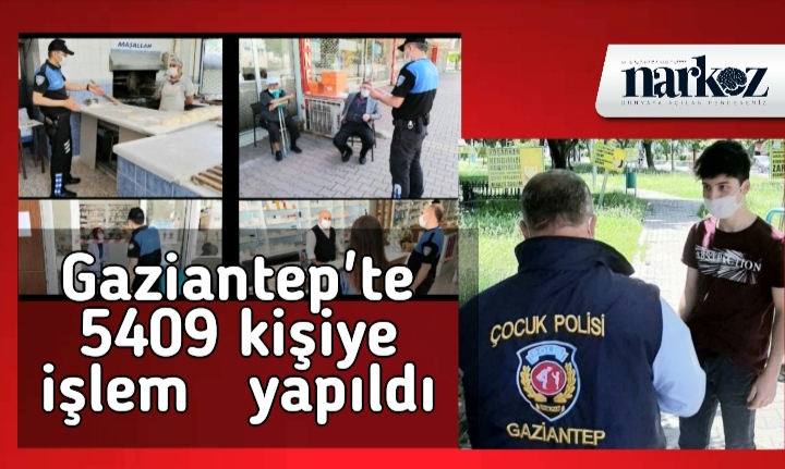 Gaziantep'te 5409 kişi ve 3 iş yerine idari yaptırım uygulandı