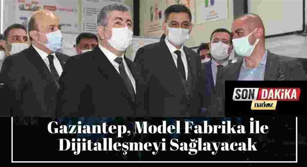 Gaziantep, Model Fabrika İle Dijitalleşmeyi Sağlayacak