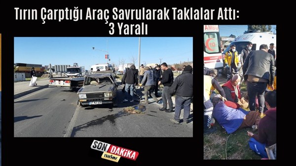 Tırın Çarptığı Araç Savrularak Taklalar Attı: 3 Yaralı