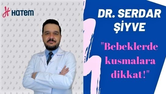 Dr. Serdar Şiyve, "Bebeklerde kusmalara dikkat!"