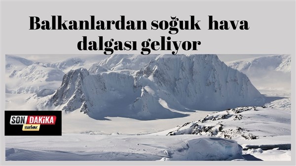 Balkanlardan Soğuk Hava Dalgası Geliyor