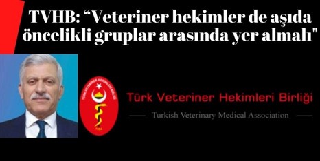 TVHB: “Veteriner Hekimler de Aşıda Öncelikli Gruplar Arasında Yer Almalı"