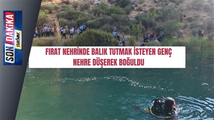 Balık tutmak isteyen genç nehre düşerek boğuldu