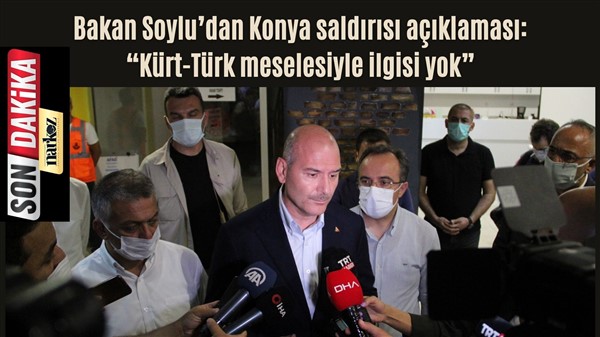 Bakan Soylu’dan Konya saldırısı açıklaması: “Kürt-Türk meselesiyle ilgisi yok”