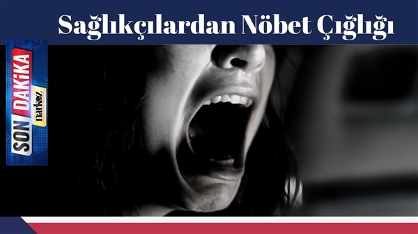 Sağlıkçılardan Nöbet Çığlığı