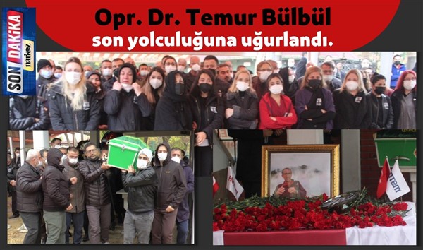 Opr. Dr. Temur Bülbül son yolculuğuna uğurlandı