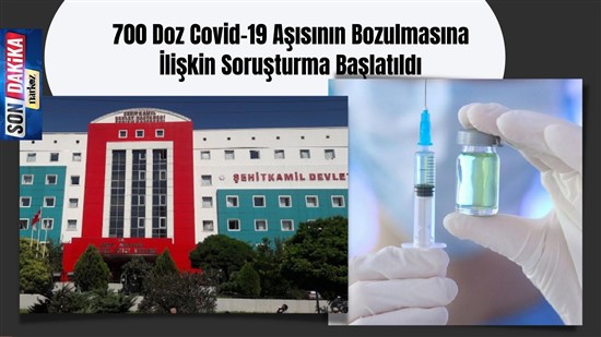 700 Doz Covid-19 Aşısının Bozulmasına İlişkin Soruşturma Başlatıldı