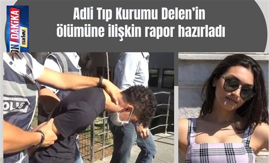 Duygu Delen davasında beklenen rapor geldi