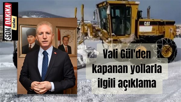  Vali Gül: "Gaziantep'te kapanan tüm yollar trafiğe açıldı"