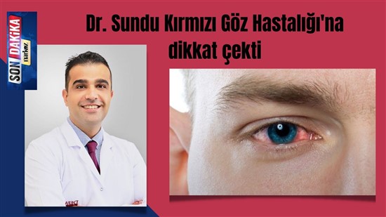 Dr. Sundu Kırmızı Göz Hastalığı’na dikkat çekti