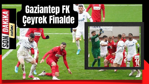 Gaziantep FK Çeyrek Finalde!