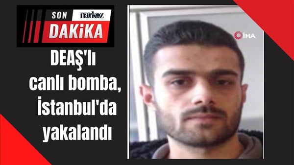 DEAŞ'lı canlı bomba, İstanbul'da yakalandı