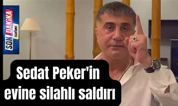 Sedat Peker'in evine silahlı saldırı