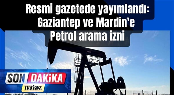 Gaziantep ve Mardin'e Petrol arama izni