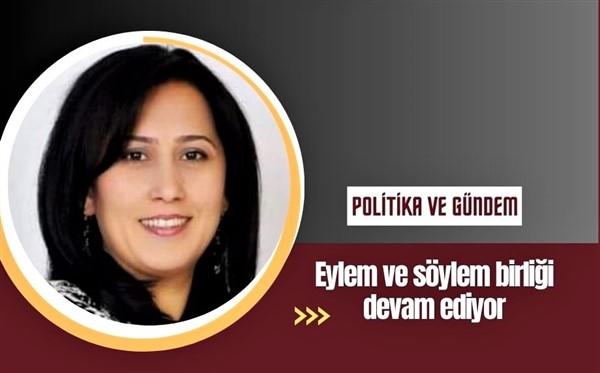 Eylem ve söylem birliği devam ediyor