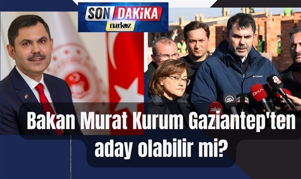 Murat Kurum, Gaziantep AKP Listesinden Milletvekili Adayı mı gösterilecek?