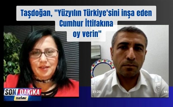 Taşdoğan, "Yüzyılın Türkiye'sini inşa eden Cumhur İttifakına oy verin"