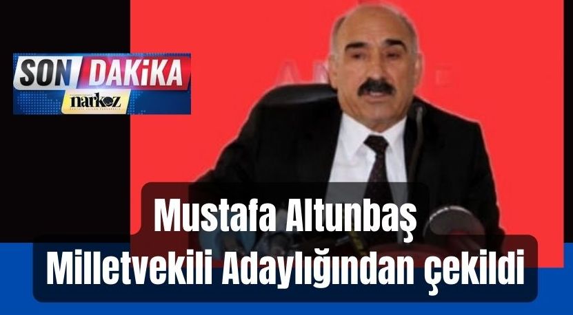 Mustafa Altunbaş adaylıktan çekildi