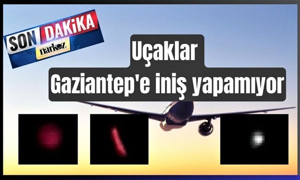 Gaziantep'te tanımlanamayan bir cisim yüzünden uçaklar iniş yapamıyor