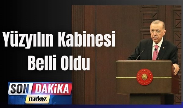 Türkiye Yüzyılı Kabinesi belli oldu