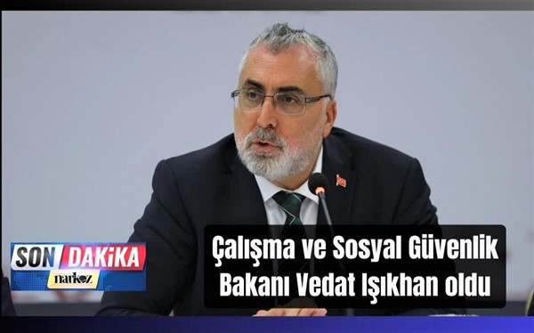 Vedat Işıkhan, Çalışma ve Sosyal Güvelik Bakanı oldu