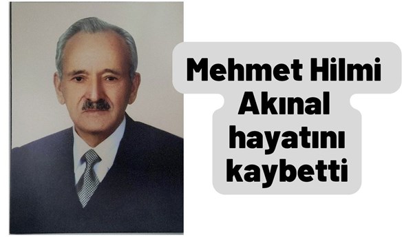 Mehmet Hilmi Akınal hayatını kaybetti