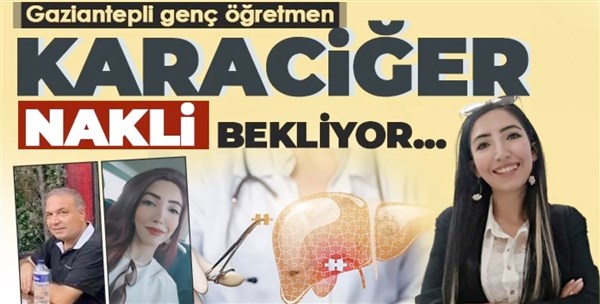 Gaziantepli Genç öğretmen Segah Çeken umutla karaciğer nakli bekliyor