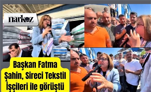 Fatma Şahin'inden, eylem yapan Şireci Tekstil işçilerine "İşinizin başına dönün" çağrısı