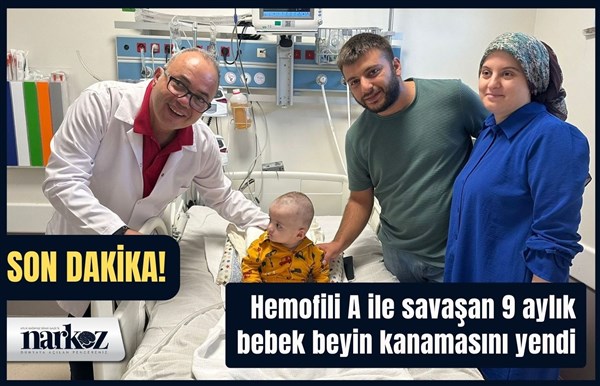 9 aylık Hemofili A hastası bebek 18 gün süren yaşam mücadelesini kazandı