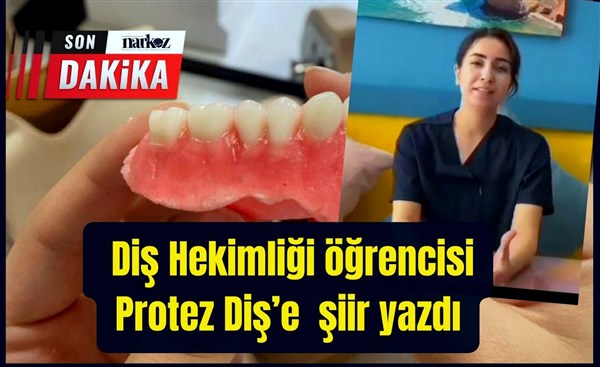 Diş Hekimliği öğrencisi Sönmez'in protez diş ile mücadelesi şiire konu oldu