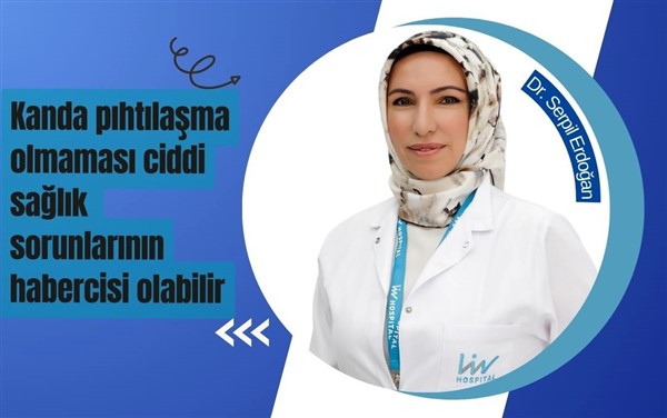 Dr. Serpil Erdoğan, "Kanda pıhtılaşma olmaması ciddi sağlık sorunlarının habercisi”