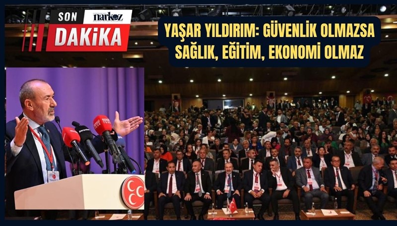 MHP'li Yaşar Yıldırım: "MHP’siz Türkiye olmaz, iktidarlar olmaz, Türkiye yönetilmez"