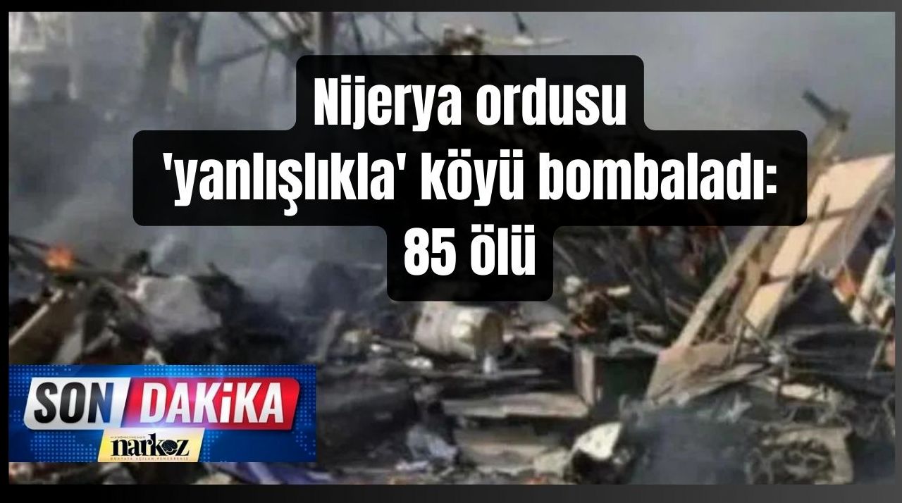 Nijerya ordusu 'yanlışlıkla' köyü bombaladı: 85 ölü