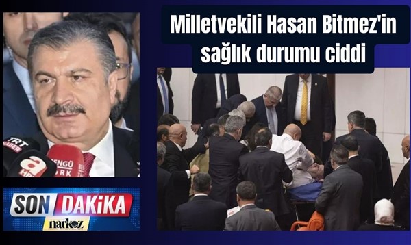 Milletvekili Hasan Bitmez'in sağlık durumu ciddi