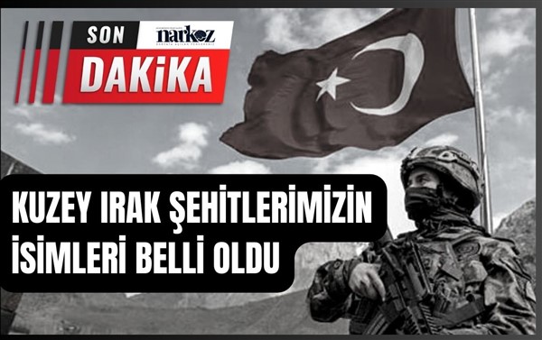 Şehitlerimizin isimleri belli oldu