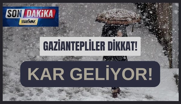 Gaziantepliler dikkat: Kar geliyor!