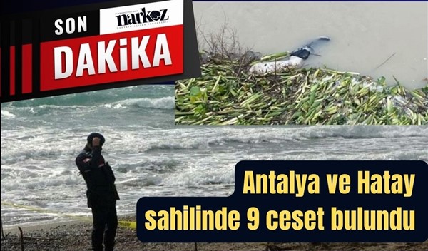 Antalya ve Hatay sahilinde 9 ceset bulundu 