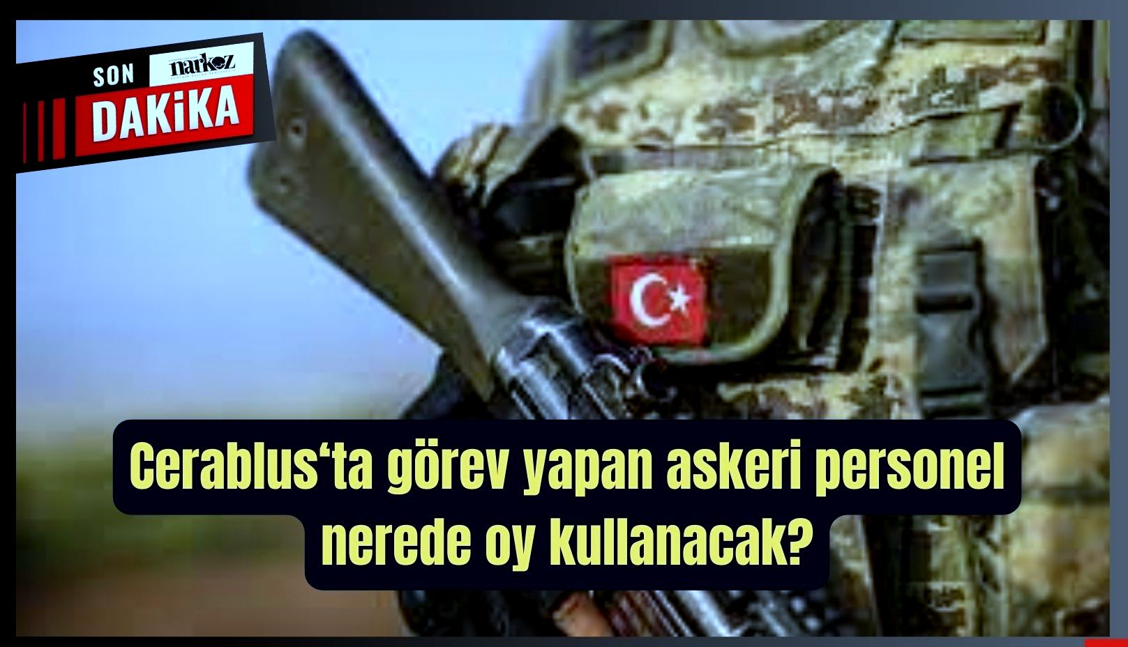 Suriye'de geçici görevle gelen askeri personel nerede oy kullanacak?