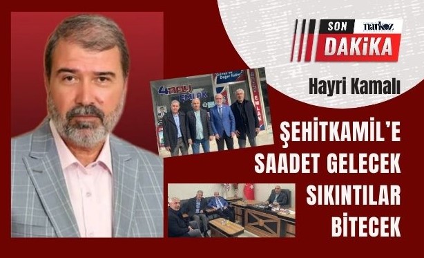 Hayri Kamalı: "Şehitkamil'e Saadet gelecek, sıkıntılar bitecek"