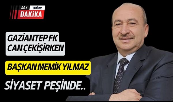 Gaziantep FK can derdinde, başkan siyaset peşinde