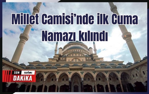 Millet Camisi’nde ilk Cuma Namazı kılındı