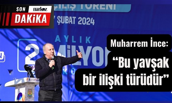 Muharrem İnce kime yavşak dedi?