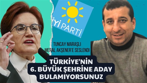 İYİ Partili Tuncay Maraşlı partisini eleştirdi: "Bunlar ne işe yarar"