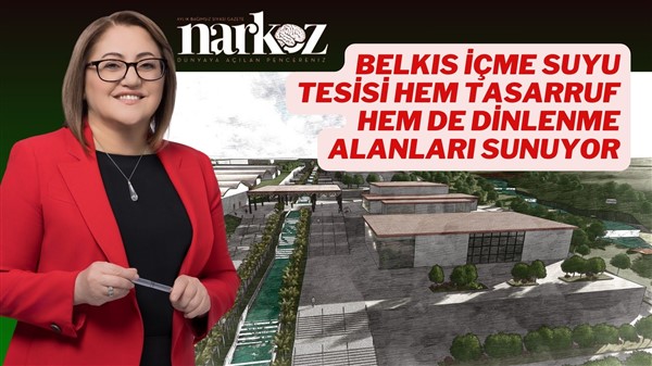 Başkan Şahin: "Belkıs İçme Suyu Tesisi,1.3 Milyar TL tasarruf sağlayacak"