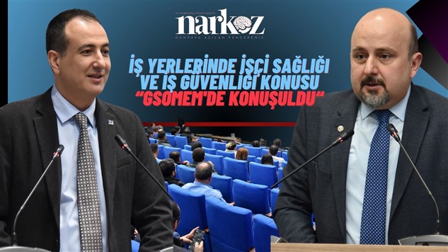 İşyerlerinde işçi sağlığı ve iş güvenliği konusu GSOMEM'de konuşuldu