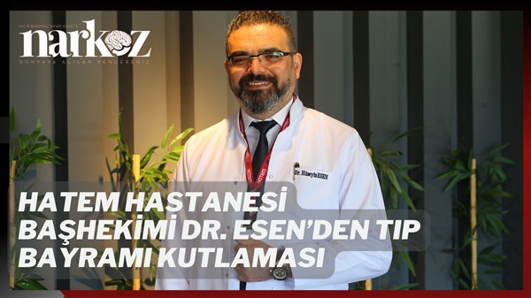 Hatem Hastanesi Başhekimi Dr. Esen'den Tıp Bayramı mesajı